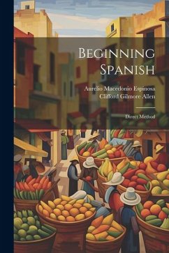 Beginning Spanish: Direct Method - Espinosa, Aurelio Macedonio; Allen, Clifford Gilmore