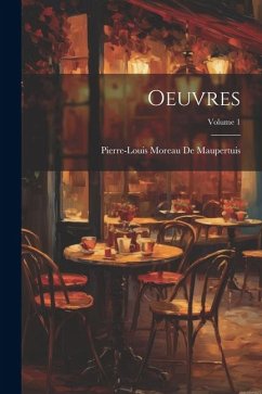 Oeuvres; Volume 1 - De Maupertuis, Pierre-Louis Moreau