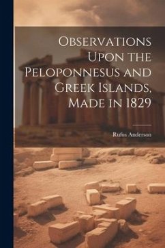 Observations Upon the Peloponnesus and Greek Islands, Made in 1829 - Anderson, Rufus