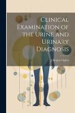 Clinical Examination of the Urine and Urinary Diagnosis