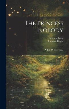 The Princess Nobody: A Tale Of Fairy Land - Lang, Andrew; Doyle, Richard