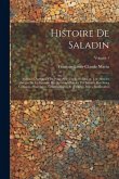 Histoire De Saladin: Sulthan D'egypte Et De Syrie: Avic Une Introduction, Une Histoire Abregée De La Dynastie Des Ayoubites Fondée Par Sala