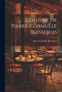 L'oeuvre de Pierre-Corneille Blessebois - Blessebois, Pierre-Corneille