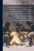 Georgia's Roster of the Revolution. Compiled Under Authority of the Legislature From Various Sources, Including Official Documents ... by Lucian Lamar