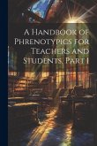 A Handbook of Phrenotypics for Teachers and Students, Part 1