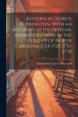 Governor George Burrington, With an Account of his Official Administrations in the Colony of North Carolina, 1724-1725, 1731-1734