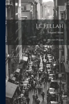Le Fellah: Souvenirs D'egypte - About, Edmond