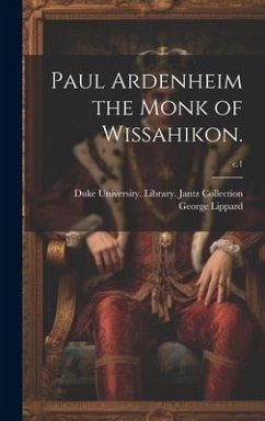 Paul Ardenheim the Monk of Wissahikon.; c.1 - Lippard, George