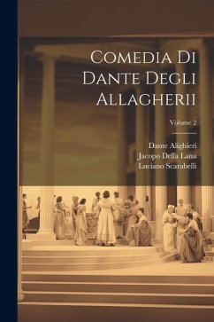 Comedia Di Dante Degli Allagherii; Volume 2 - Alighieri, Dante; Scarabelli, Luciano; Lana, Jacopo Della