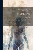 Clinical Medicine: A Systematic Treatise On the Diagnosis and Treatment of Diseases: Designed for the Use of Students and Practitioners o