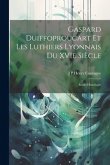 Gaspard Duiffoproucart et les Luthiers Lyonnais du XVIe Siècle: Étude Historique