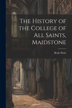 The History of the College of All Saints, Maidstone - Poste, Beale