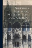 Building a Nation and Where to Build Ideal American Homes