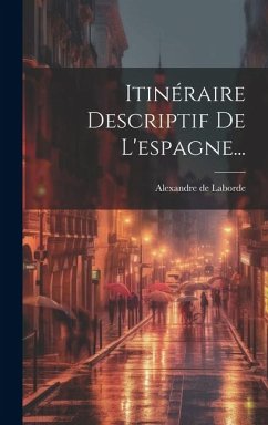 Itinéraire Descriptif De L'espagne... - Laborde, Alexandre De