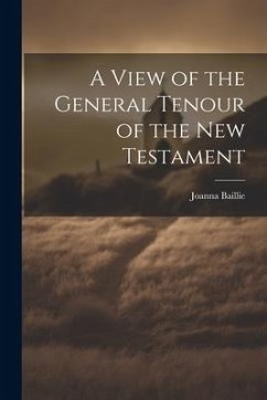 A View of the General Tenour of the New Testament - Baillie, Joanna