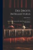 Des Droits Intellectuels: I. Du Droit Des Auteurs & Des Artistes Dans Les Rapports Internationaux