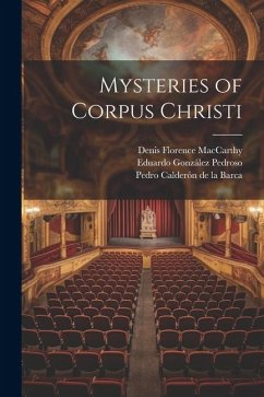 Mysteries of Corpus Christi - Maccarthy, Denis Florence; De La Barca, Pedro Calderón; Pedroso, Eduardo González
