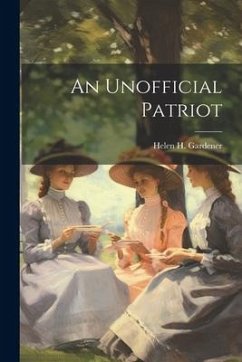 An Unofficial Patriot - Gardener, Helen H.