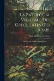 La Patologia Vegetale Dei Greci, Latini Ed Arabi: Memoria De Dottor Luigi Savastano ......