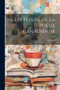 Les Fleurs de la Poésie Canadienne - Nantel, A.