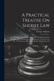 A Practical Treatise On Sheriff Law: Containing the New Writs Under the New Imprisonment for Debt Bill; Also, Interpleader Act, Reform Act, Coroner's
