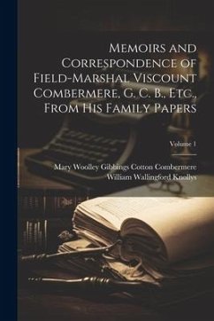 Memoirs and Correspondence of Field-Marshal Viscount Combermere, G. C. B., Etc., From His Family Papers; Volume 1 - Combermere, Mary Woolley Gibbings Cot; Knollys, William Wallingford