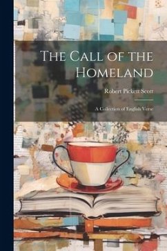 The Call of the Homeland: A Collection of English Verse - Scott, Robert Pickett