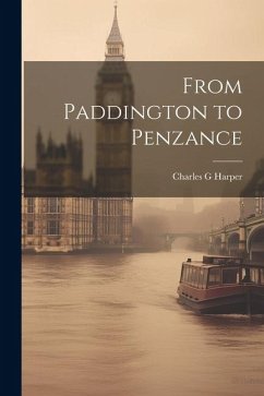 From Paddington to Penzance - Harper, Charles G.