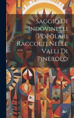 Saggio Di Indovinelli Popolari Raccolti Nelle Valli Di Pinerolo - Anonymous