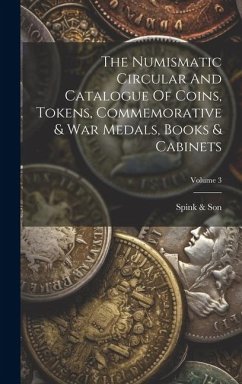 The Numismatic Circular And Catalogue Of Coins, Tokens, Commemorative & War Medals, Books & Cabinets; Volume 3 - Son, Spink &.