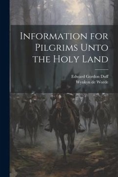 Information for Pilgrims Unto the Holy Land - Duff, Edward Gordon; Worde, Wynkyn De