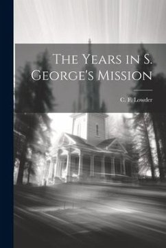 The Years in S. George's Mission - Lowder, C. F.
