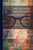 Précautions Importantes Concernant Les Yeux: Suivies De Réflexions Sur Quelques Maladies Des Yeux / Par Le Traducteur...