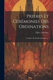 Prières Et Cérémonies Des Ordinations: Traduites Du Pontifical Romain......