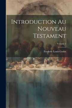 Introduction Au Nouveau Testament; Volume 2 - Godet, Frederic Louis