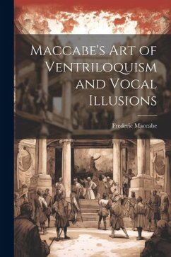 Maccabe's Art of Ventriloquism and Vocal Illusions - Maccabe, Frederic