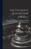 The Student's Blackstone: Being The Commentaries On The Laws Of England Of Sir William Blackstone, Knt., Abridged And Adapted To The Present Sta