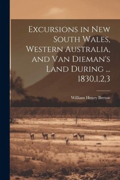 Excursions in New South Wales, Western Australia, and Van Dieman's Land During ... 1830,1,2,3 - Breton, William Henry