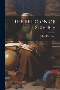 The Religion of Science - Blanchard, Calvin