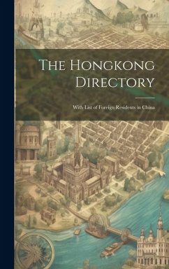 The Hongkong Directory: With List of Foreign Residents in China - Anonymous