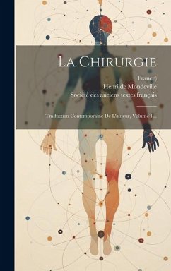 La Chirurgie: Traduction Contemporaine De L'auteur, Volume 1... - De Mondeville, Henri