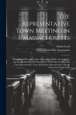 The Representative Town Meeting in Massachusetts: Address of the President of the Massachusetts Bar Association at the Annual Meeting, On December 7,