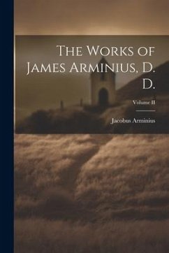 The Works of James Arminius, D. D.; Volume II - Arminius, Jacobus