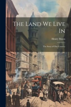 The Land We Live In: The Story of Our Country - Mann, Henry