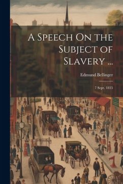 A Speech On the Subject of Slavery ...: 7 Sept. 1835 - Bellinger, Edmund