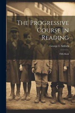 The Progressive Course in Reading: Fifth Book - Aldrich, George I.