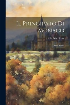 Il Principato Di Monaco: Studi Storici - Rossi, Girolamo