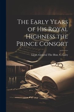 The Early Years of His Royal Highness the Prince Consort