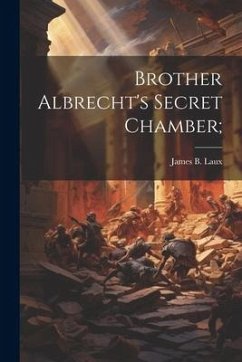 Brother Albrecht's Secret Chamber; - Laux, James B.