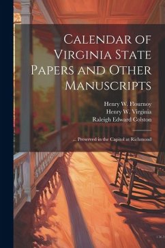 Calendar of Virginia State Papers and Other Manuscripts: ... Preserved in the Capitol at Richmond - Palmer, William Pitt; Flournoy, Henry W.; Mcrae, Sherwin
